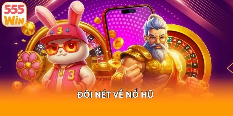 Đôi nét về nổ hũ