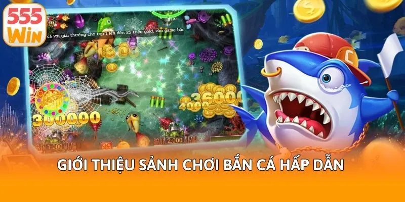 Giới thiệu sảnh chơi bắn cá hấp dẫn